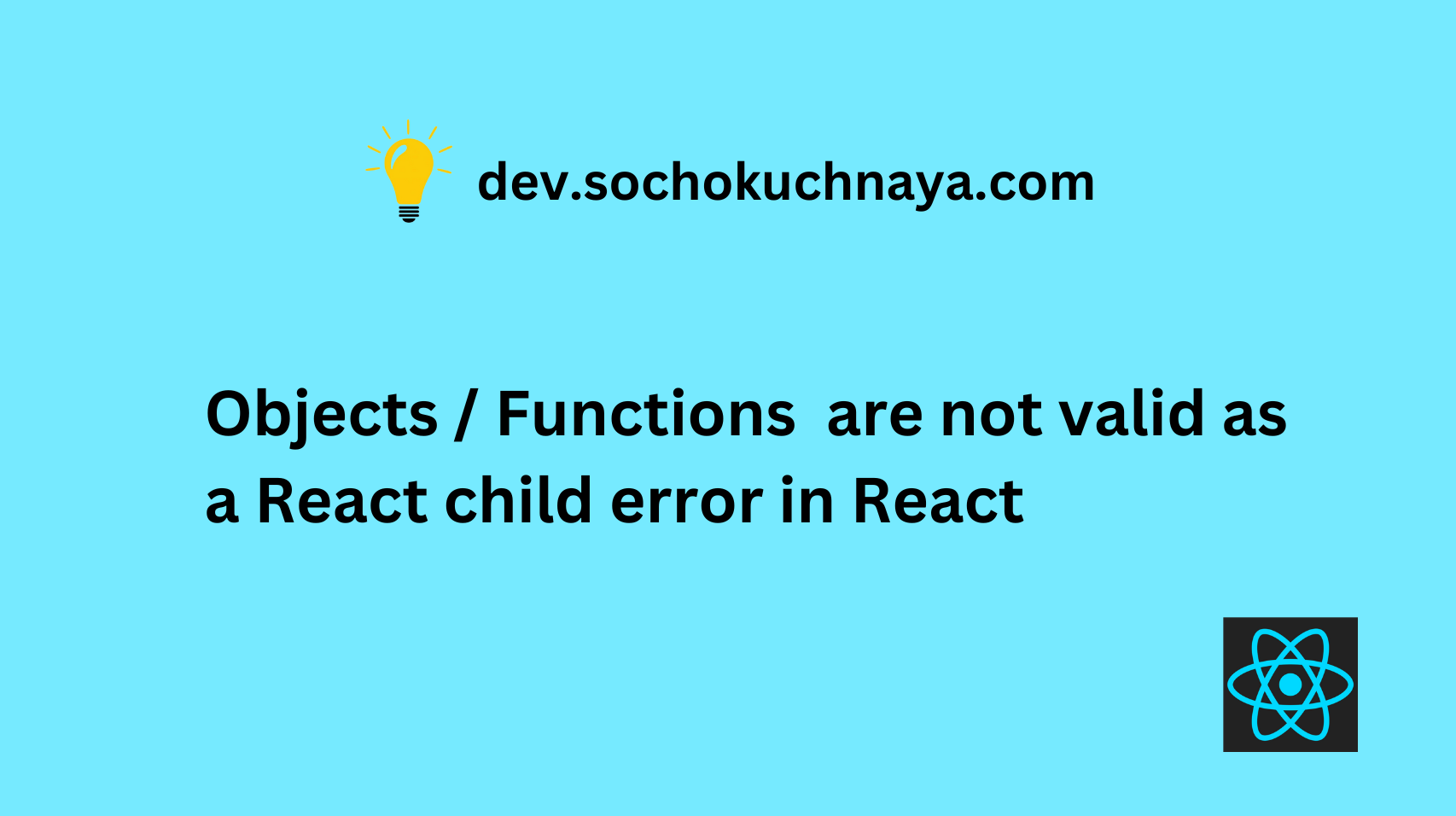 Objects are not valid as a React child Functions are not valid as a React child